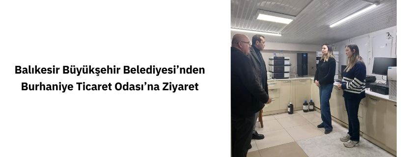 Balıkesir Büyükşehir Belediyesi’nden Burhaniye Ticaret Odası’na Ziyaret